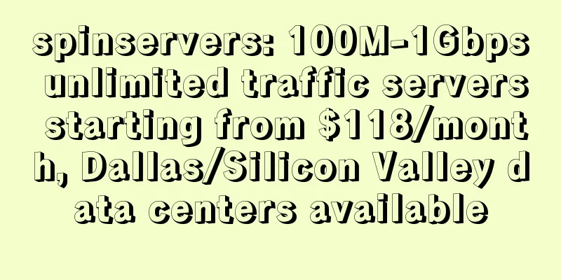 spinservers: 100M-1Gbps unlimited traffic servers starting from $118/month, Dallas/Silicon Valley data centers available