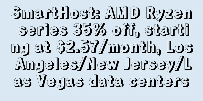 SmartHost: AMD Ryzen series 35% off, starting at $2.57/month, Los Angeles/New Jersey/Las Vegas data centers