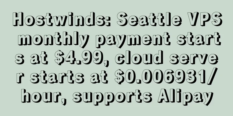 Hostwinds: Seattle VPS monthly payment starts at $4.99, cloud server starts at $0.006931/hour, supports Alipay