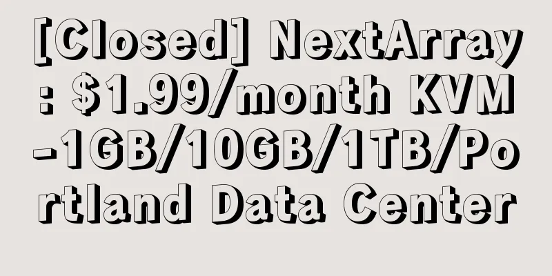 [Closed] NextArray: $1.99/month KVM-1GB/10GB/1TB/Portland Data Center