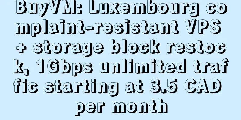 BuyVM: Luxembourg complaint-resistant VPS + storage block restock, 1Gbps unlimited traffic starting at 3.5 CAD per month