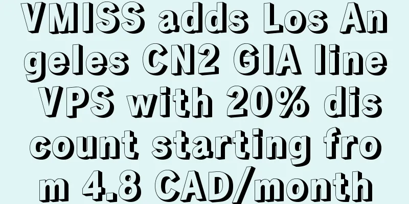 VMISS adds Los Angeles CN2 GIA line VPS with 20% discount starting from 4.8 CAD/month