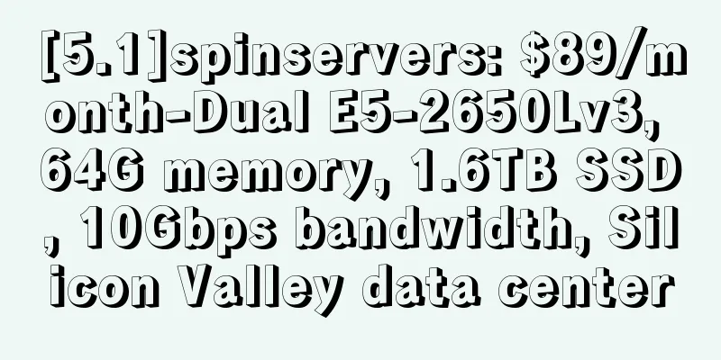 [5.1]spinservers: $89/month-Dual E5-2650Lv3, 64G memory, 1.6TB SSD, 10Gbps bandwidth, Silicon Valley data center