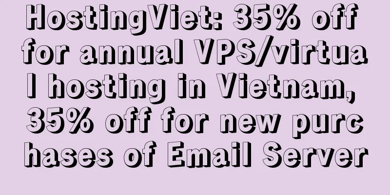 HostingViet: 35% off for annual VPS/virtual hosting in Vietnam, 35% off for new purchases of Email Server