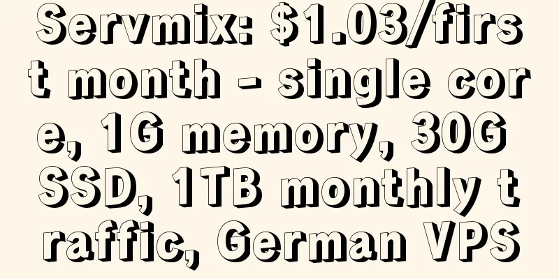 Servmix: $1.03/first month - single core, 1G memory, 30G SSD, 1TB monthly traffic, German VPS