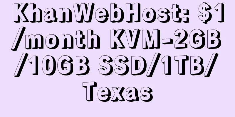 KhanWebHost: $1/month KVM-2GB/10GB SSD/1TB/Texas