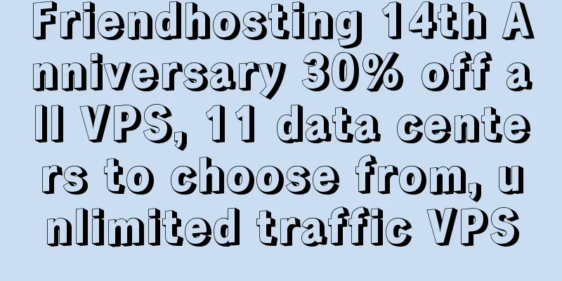 Friendhosting 14th Anniversary 30% off all VPS, 11 data centers to choose from, unlimited traffic VPS