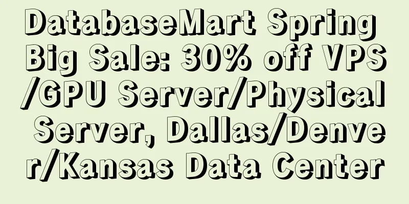DatabaseMart Spring Big Sale: 30% off VPS/GPU Server/Physical Server, Dallas/Denver/Kansas Data Center