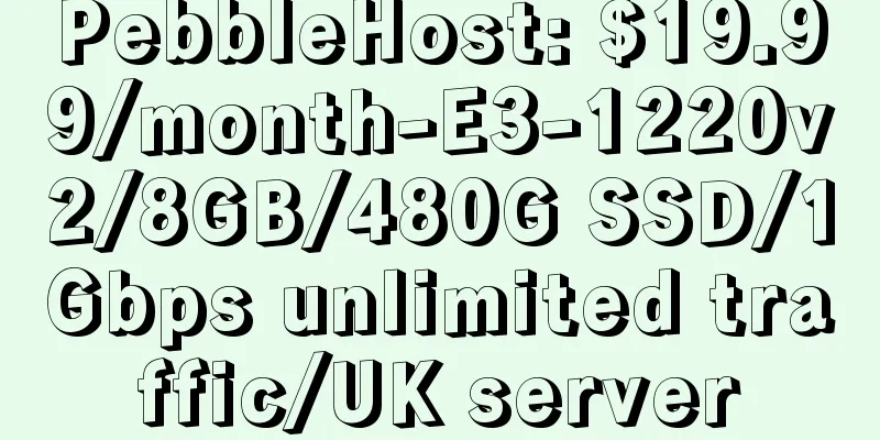 PebbleHost: $19.99/month-E3-1220v2/8GB/480G SSD/1Gbps unlimited traffic/UK server