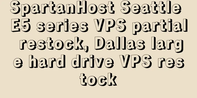 SpartanHost Seattle E5 series VPS partial restock, Dallas large hard drive VPS restock