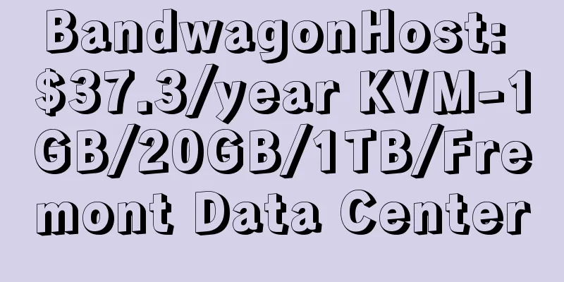 BandwagonHost: $37.3/year KVM-1GB/20GB/1TB/Fremont Data Center