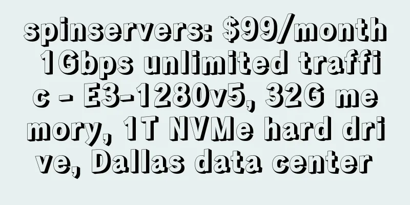 spinservers: $99/month 1Gbps unlimited traffic - E3-1280v5, 32G memory, 1T NVMe hard drive, Dallas data center