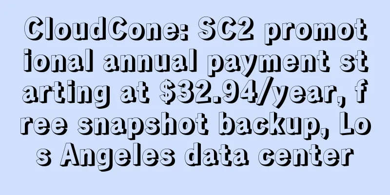 CloudCone: SC2 promotional annual payment starting at $32.94/year, free snapshot backup, Los Angeles data center