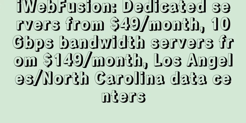 iWebFusion: Dedicated servers from $49/month, 10Gbps bandwidth servers from $149/month, Los Angeles/North Carolina data centers