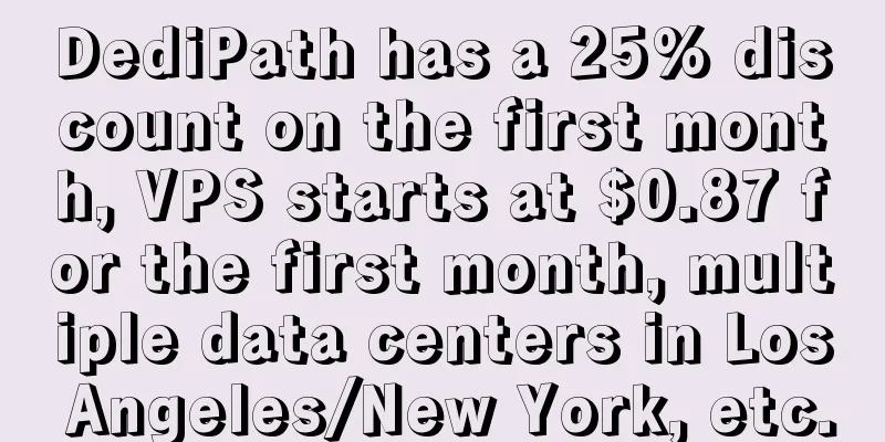 DediPath has a 25% discount on the first month, VPS starts at $0.87 for the first month, multiple data centers in Los Angeles/New York, etc.