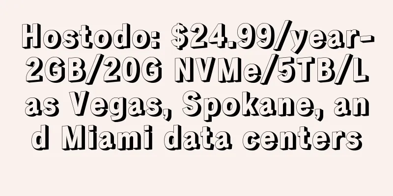 Hostodo: $24.99/year-2GB/20G NVMe/5TB/Las Vegas, Spokane, and Miami data centers