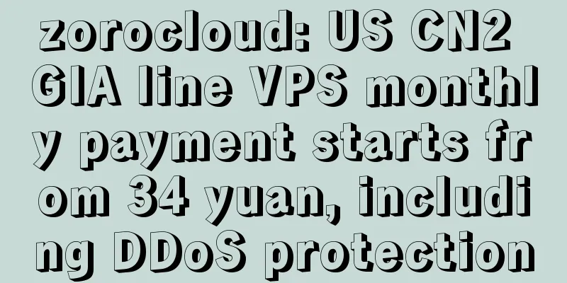 zorocloud: US CN2 GIA line VPS monthly payment starts from 34 yuan, including DDoS protection