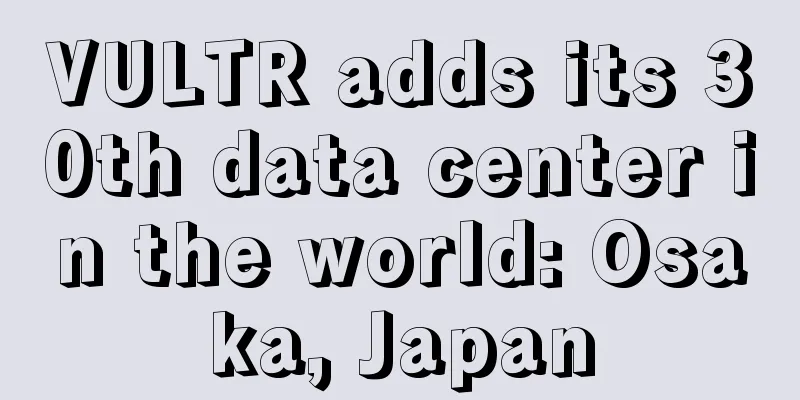 VULTR adds its 30th data center in the world: Osaka, Japan