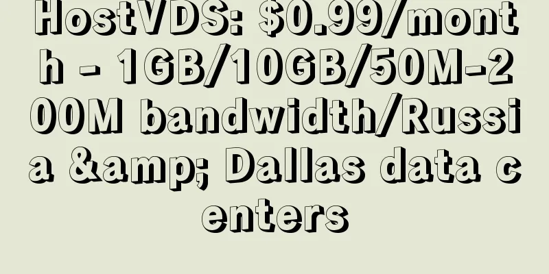 HostVDS: $0.99/month - 1GB/10GB/50M-200M bandwidth/Russia & Dallas data centers