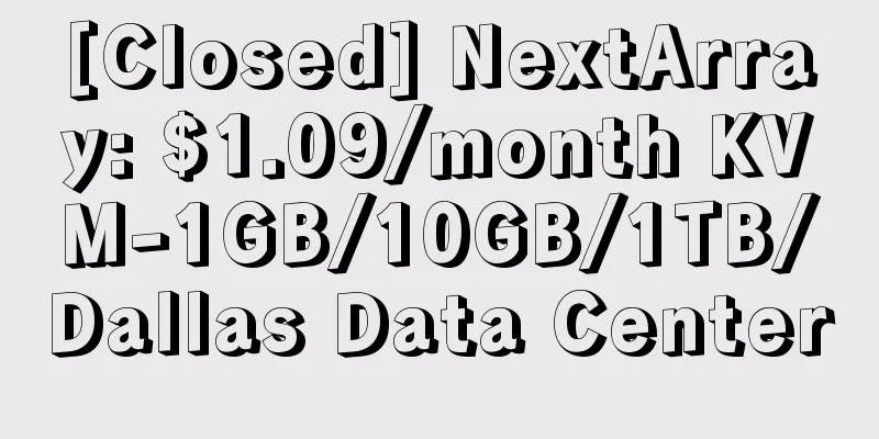 [Closed] NextArray: $1.09/month KVM-1GB/10GB/1TB/Dallas Data Center
