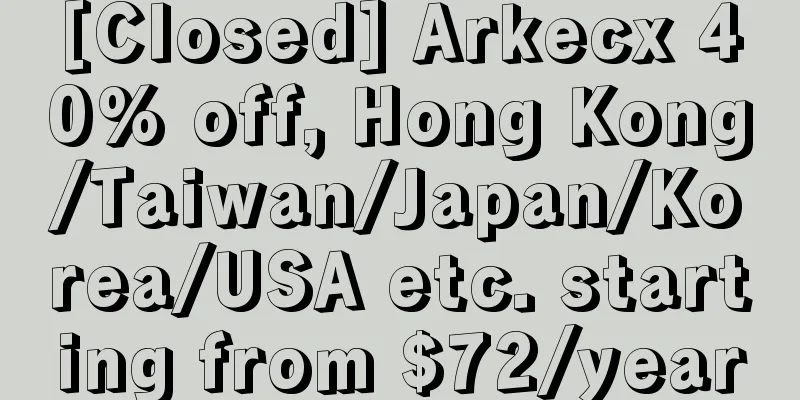 [Closed] Arkecx 40% off, Hong Kong/Taiwan/Japan/Korea/USA etc. starting from $72/year