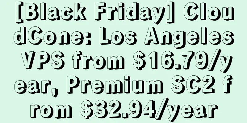 [Black Friday] CloudCone: Los Angeles VPS from $16.79/year, Premium SC2 from $32.94/year