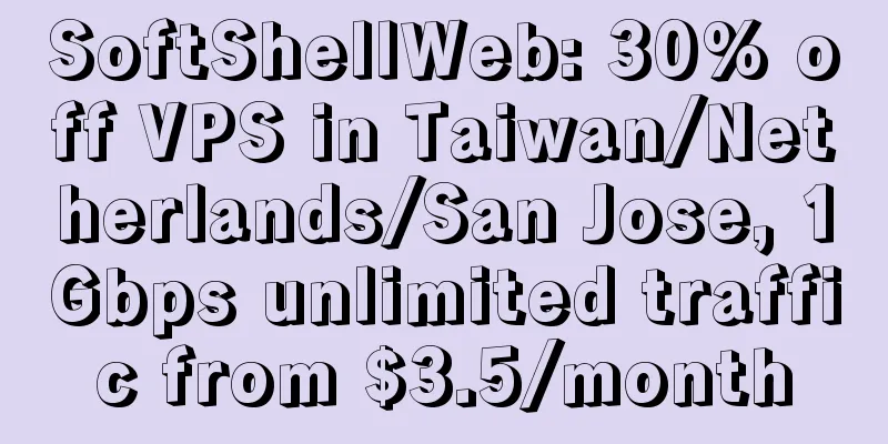 SoftShellWeb: 30% off VPS in Taiwan/Netherlands/San Jose, 1Gbps unlimited traffic from $3.5/month