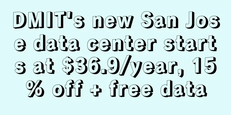 DMIT's new San Jose data center starts at $36.9/year, 15% off + free data