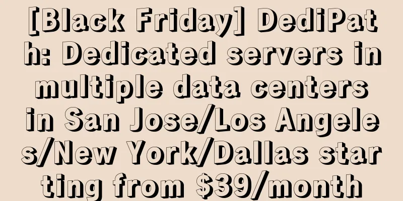 [Black Friday] DediPath: Dedicated servers in multiple data centers in San Jose/Los Angeles/New York/Dallas starting from $39/month