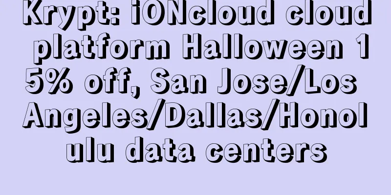Krypt: iONcloud cloud platform Halloween 15% off, San Jose/Los Angeles/Dallas/Honolulu data centers