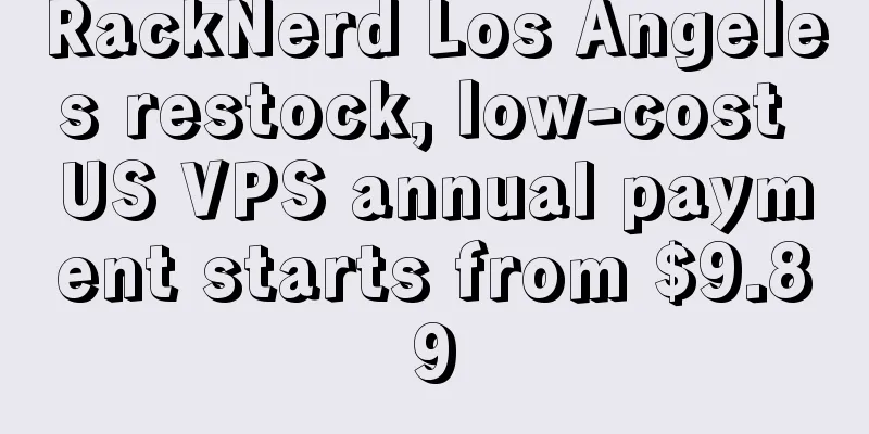 RackNerd Los Angeles restock, low-cost US VPS annual payment starts from $9.89
