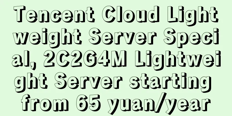 Tencent Cloud Lightweight Server Special, 2C2G4M Lightweight Server starting from 65 yuan/year