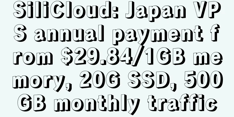 SiliCloud: Japan VPS annual payment from $29.84/1GB memory, 20G SSD, 500GB monthly traffic