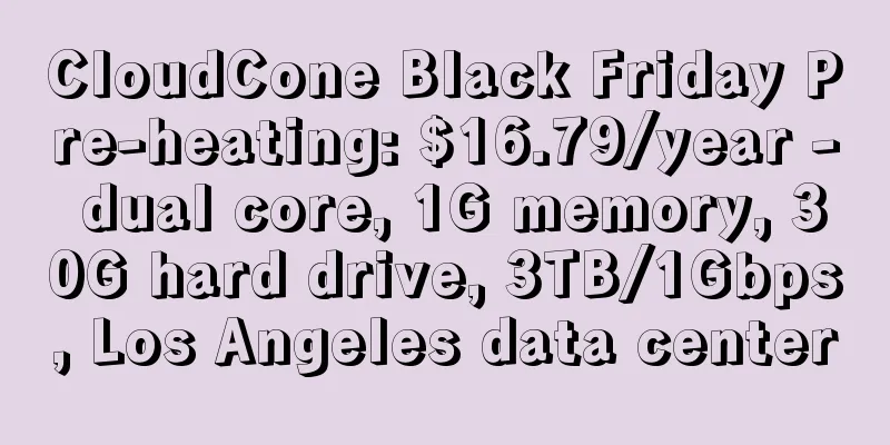 CloudCone Black Friday Pre-heating: $16.79/year - dual core, 1G memory, 30G hard drive, 3TB/1Gbps, Los Angeles data center