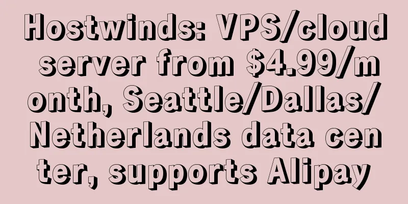 Hostwinds: VPS/cloud server from $4.99/month, Seattle/Dallas/Netherlands data center, supports Alipay