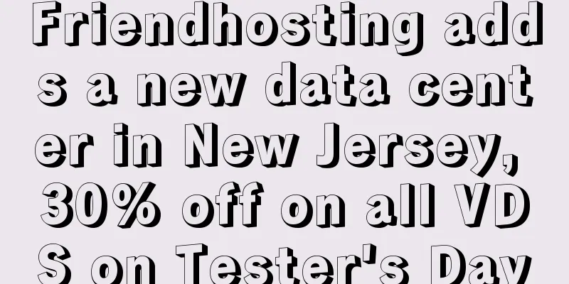 Friendhosting adds a new data center in New Jersey, 30% off on all VDS on Tester's Day
