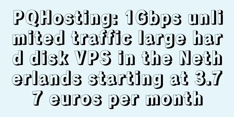 PQHosting: 1Gbps unlimited traffic large hard disk VPS in the Netherlands starting at 3.77 euros per month