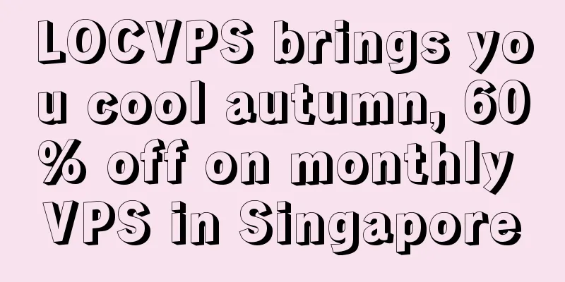 LOCVPS brings you cool autumn, 60% off on monthly VPS in Singapore