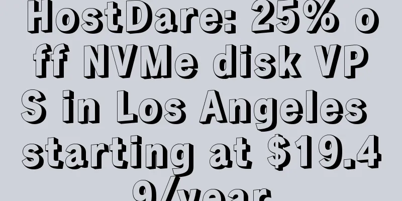 HostDare: 25% off NVMe disk VPS in Los Angeles starting at $19.49/year