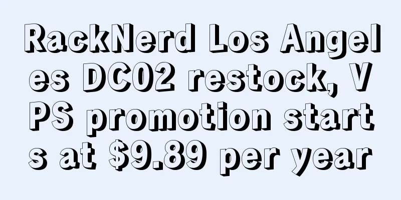 RackNerd Los Angeles DC02 restock, VPS promotion starts at $9.89 per year