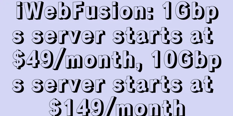iWebFusion: 1Gbps server starts at $49/month, 10Gbps server starts at $149/month
