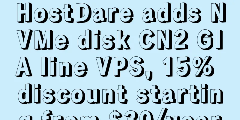 HostDare adds NVMe disk CN2 GIA line VPS, 15% discount starting from $30/year