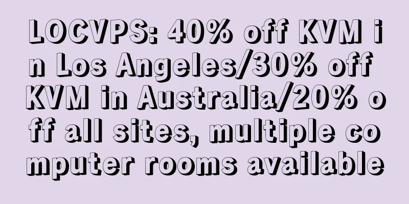 LOCVPS: 40% off KVM in Los Angeles/30% off KVM in Australia/20% off all sites, multiple computer rooms available