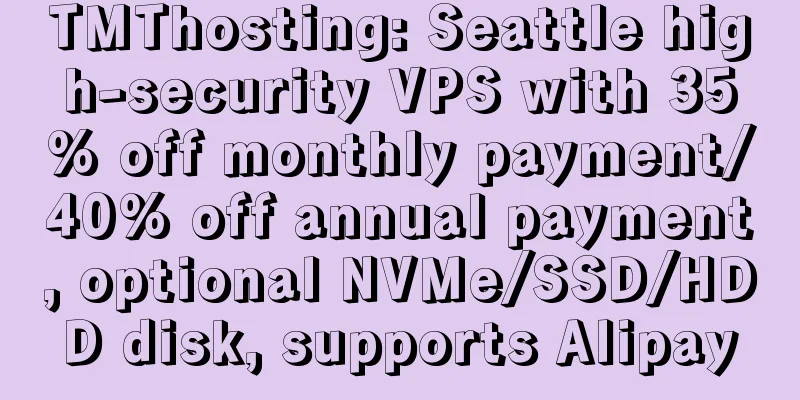 TMThosting: Seattle high-security VPS with 35% off monthly payment/40% off annual payment, optional NVMe/SSD/HDD disk, supports Alipay
