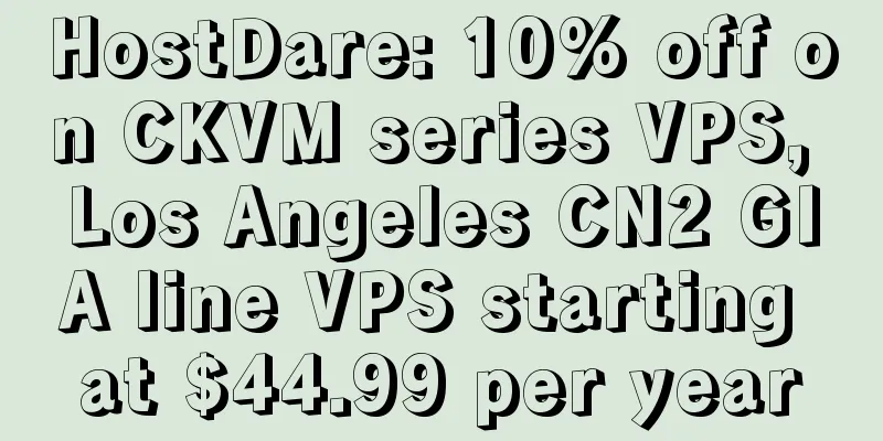 HostDare: 10% off on CKVM series VPS, Los Angeles CN2 GIA line VPS starting at $44.99 per year