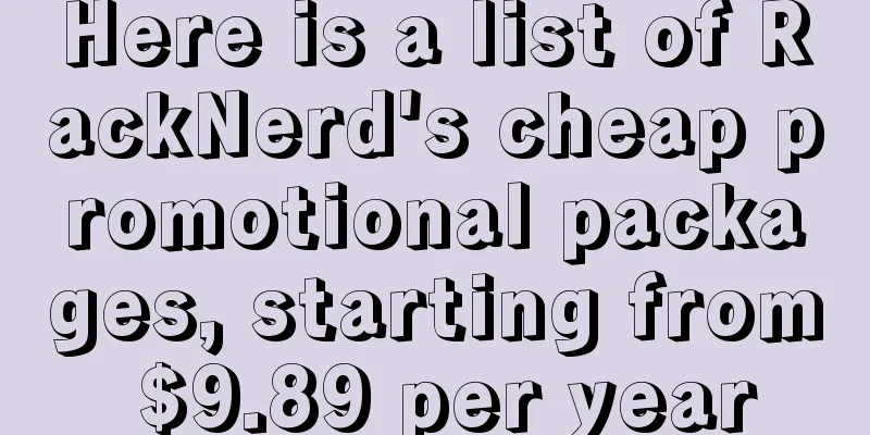 Here is a list of RackNerd's cheap promotional packages, starting from $9.89 per year