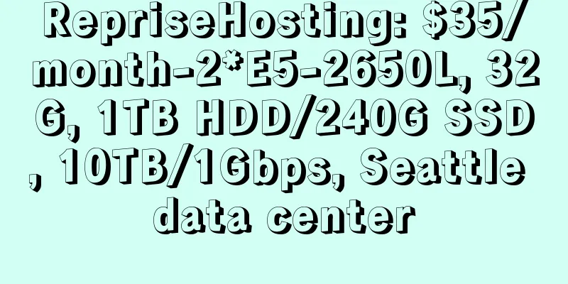 RepriseHosting: $35/month-2*E5-2650L, 32G, 1TB HDD/240G SSD, 10TB/1Gbps, Seattle data center