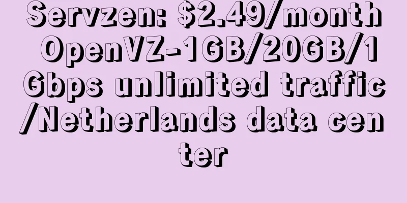 Servzen: $2.49/month OpenVZ-1GB/20GB/1Gbps unlimited traffic/Netherlands data center
