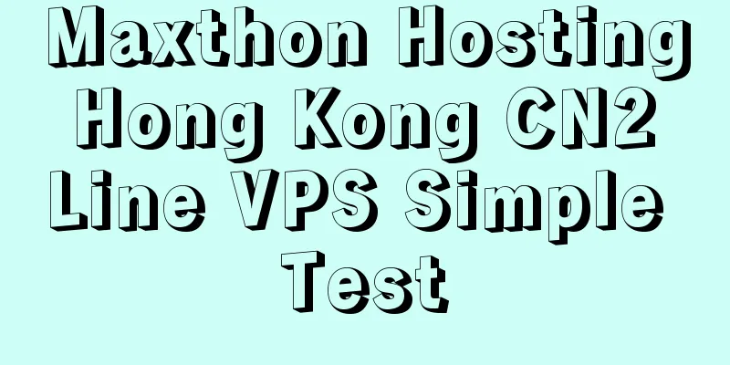 Maxthon Hosting Hong Kong CN2 Line VPS Simple Test