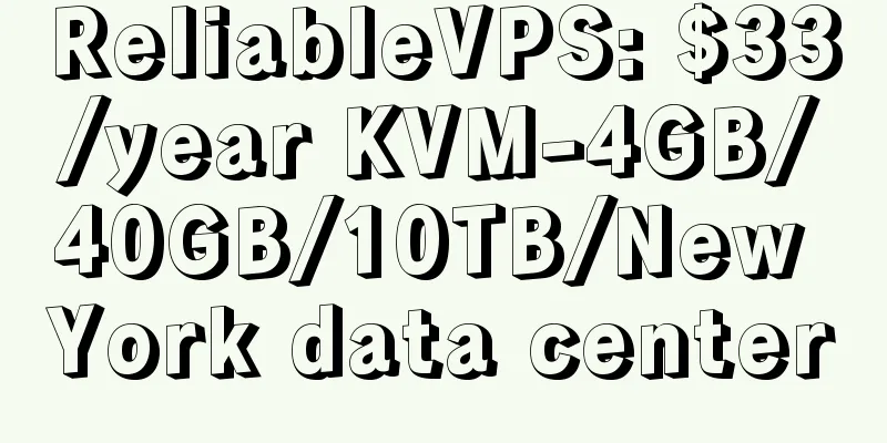 ReliableVPS: $33/year KVM-4GB/40GB/10TB/New York data center